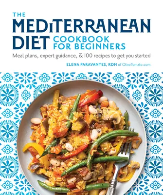Cartea de bucate Dieta mediteraneană pentru începători: Planuri de masă, îndrumare de specialitate și 100 de rețete pentru a începe - The Mediterranean Diet Cookbook for Beginners: Meal Plans, Expert Guidance, and 100 Recipes to Get You Started
