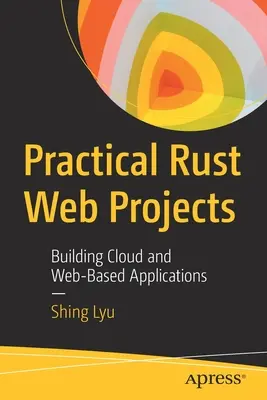 Proiecte web Rust practice: Construirea de aplicații bazate pe cloud și web - Practical Rust Web Projects: Building Cloud and Web-Based Applications