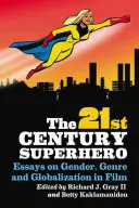 Super-eroul secolului 21: Eseuri despre gen, gen și globalizare în film - 21st Century Superhero: Essays on Gender, Genre and Globalization in Film