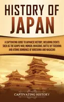 Istoria Japoniei: Un ghid captivant pentru istoria Japoniei, inclusiv evenimente precum războiul Genpei, invaziile mongole, bătălia de la Tsushima - History of Japan: A Captivating Guide to Japanese History, Including Events Such as the Genpei War, Mongol Invasions, Battle of Tsushima