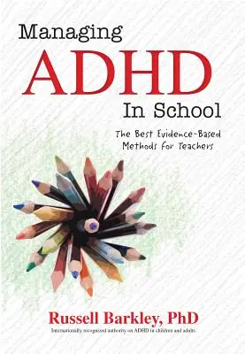 Gestionarea ADHD în școli: Cele mai bune metode bazate pe dovezi pentru profesori - Managing ADHD in Schools: The Best Evidence-Based Methods for Teachers