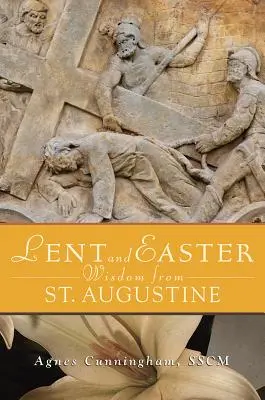 Înțelepciunea Postului Mare și a Paștelui de la Sfântul Augustin - Lent and Easter Wisdom from St. Augustine