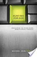 Surfing for God: Descoperirea dorinței divine sub lupta sexuală - Surfing for God: Discovering the Divine Desire Beneath Sexual Struggle
