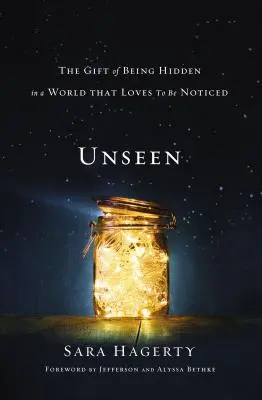 Unseen: Darul de a fi ascuns într-o lume care adoră să fie remarcată: The Gift of Being Hidden in a World That Loves to Be Noticed - Unseen: The Gift of Being Hidden in a World That Loves to Be Noticed
