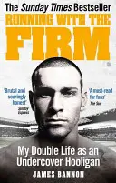 Alergând cu firma: Viața mea dublă ca huligan sub acoperire - Running with the Firm: My Double Life as an Undercover Hooligan