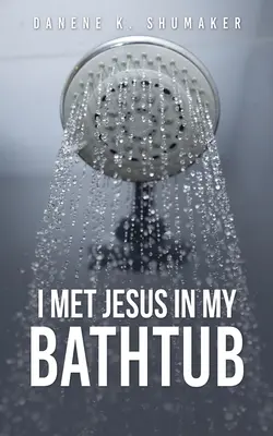 L-am întâlnit pe Iisus în cada mea de baie - I Met Jesus in My Bathtub