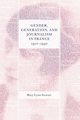 Gen, generație și jurnalism în Franța, 1910-1940 - Gender, Generation, and Journalism in France, 1910-1940