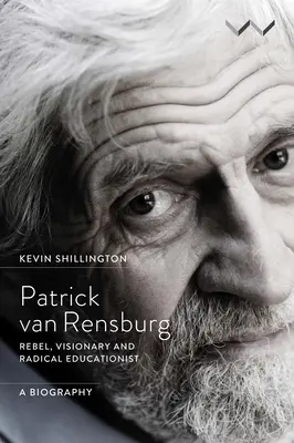 Patrick Van Rensburg: Rebel, vizionar și pedagog radical, o biografie - Patrick Van Rensburg: Rebel, Visionary and Radical Educationist, a Biography