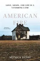American Fire: Dragoste, incendiere și viață într-un ținut pe cale de dispariție (Love, Arson, and Life in a Vanishing Land) - American Fire: Love, Arson, and Life in a Vanishing Land