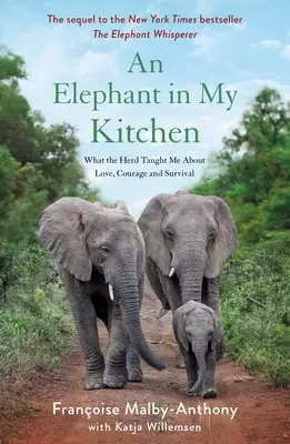 Un elefant în bucătăria mea: Ce m-a învățat turma despre iubire, curaj și supraviețuire - An Elephant in My Kitchen: What the Herd Taught Me about Love, Courage and Survival