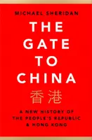 Poarta spre China - O nouă istorie a Republicii Populare și a Hong Kong-ului - Gate to China - A New History of the People's Republic & Hong Kong