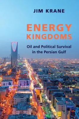 Regate energetice: Petrolul și supraviețuirea politică în Golful Persic - Energy Kingdoms: Oil and Political Survival in the Persian Gulf