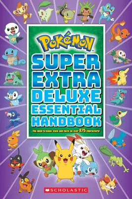 Super Extra Deluxe Manual esențial (Pokmon): Statisticile și faptele necesare despre peste 875 de personaje (The Need-To-Know STATS and Facts on Over 875 Characters) - Super Extra Deluxe Essential Handbook (Pokmon): The Need-To-Know STATS and Facts on Over 875 Characters
