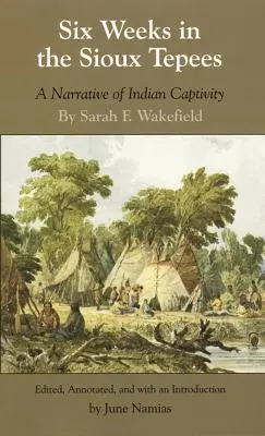 Șase săptămâni în tepee-urile Sioux: O narațiune despre captivitatea indienilor - Six Weeks in the Sioux Tepees: A Narrative of Indian Captivity