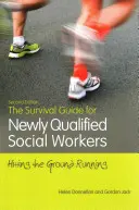 The Survival Guide for Newly Qualified Social Workers, ediția a doua: Lovirea terenului de funcționare - The Survival Guide for Newly Qualified Social Workers, Second Edition: Hitting the Ground Running