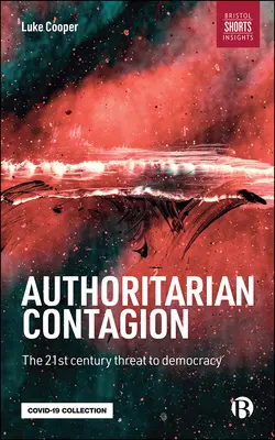 Contagiunea autoritară: Amenințarea globală la adresa democrației - Authoritarian Contagion: The Global Threat to Democracy