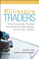 Traderi milionari: How Everyday People Are Beating Wall Street at Its Own Game - Millionaire Traders: How Everyday People Are Beating Wall Street at Its Own Game