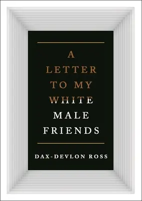 Scrisori către prietenii mei bărbați albi - Letters to My White Male Friends