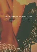 Centrul de muzică pe bandă din San Francisco: Contracultura și avangarda anilor 1960 - The San Francisco Tape Music Center: 1960s Counterculture and the Avant-Garde