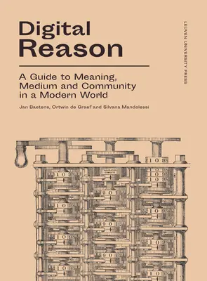 Digital Reason: Un ghid pentru sens, mediu și comunitate într-o lume modernă - Digital Reason: A Guide to Meaning, Medium and Community in a Modern World