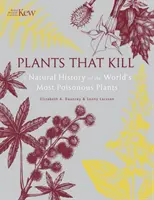 Plante care ucid - O istorie naturală a celor mai otrăvitoare plante din lume - Plants That Kill - A Natural History of the World's Most Poisonous Plants