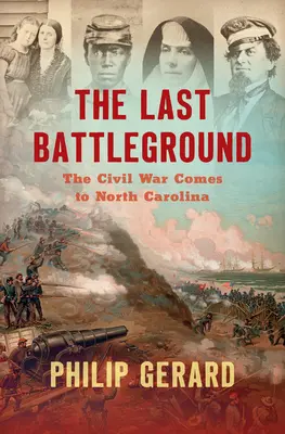 Ultimul câmp de bătălie: Războiul Civil ajunge în Carolina de Nord - The Last Battleground: The Civil War Comes to North Carolina