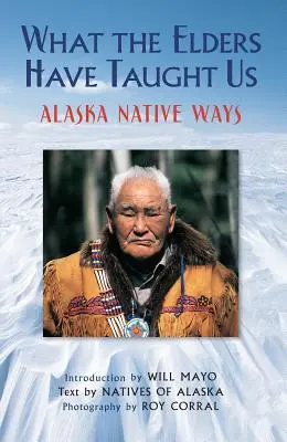 Ce ne-au învățat bătrânii: Modurile nativilor din Alaska - What the Elders Have Taught Us: Alaska Native Ways