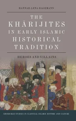 Kharijites în tradiția istorică islamică timpurie: Eroi și răufăcători - The Kharijites in Early Islamic Historical Tradition: Heroes and Villains