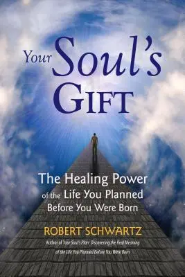 Darul sufletului tău: Puterea vindecătoare a vieții pe care ai planificat-o înainte să te naști - Your Soul's Gift: The Healing Power of the Life You Planned Before You Were Born
