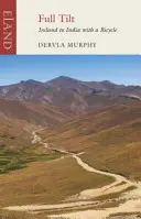 Full Tilt: De la Irlanda la India cu o bicicletă - Full Tilt: Ireland to India with a Bicycle