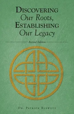 Descoperirea rădăcinilor noastre, stabilirea moștenirii noastre - Discovering Our Roots, Establishing Our Legacy