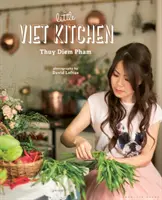The Little Viet Kitchen: Peste 100 de rețete vietnameze autentice și delicioase - The Little Viet Kitchen: Over 100 Authentic and Delicious Vietnamese Recipes