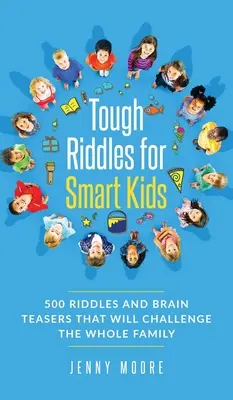 Ghicitori dificile pentru copii deștepți: 500 de ghicitori și ghicitori care vor provoca întreaga familie - Tough Riddles for Smart Kids: 500 Riddles and Brain Teasers that Will Challenge the Whole Family