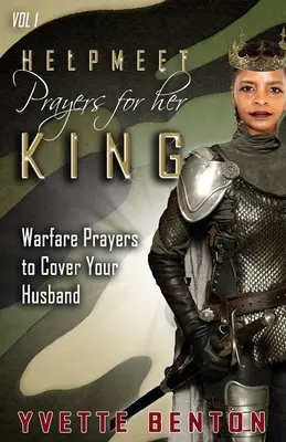 Helpmeet Rugăciuni pentru regele ei: Rugăciuni de război pentru a-ți acoperi soțul - Helpmeet Prayers for Her King: Warfare Prayers to Cover Your Husband