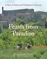 Sărbători din Paradiso: Un an de gusturi și tradiții în Toscana - Feasts from Paradiso: A Year of Tastes and Traditions in Tuscany
