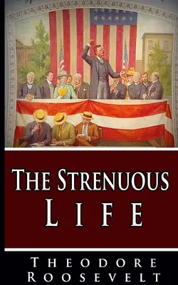 Viața extenuantă - The Strenuous Life