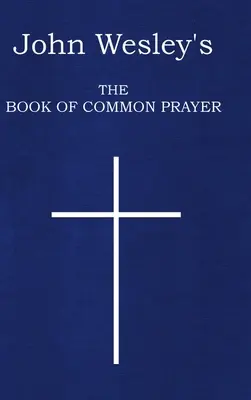 Cartea de rugăciuni comune a lui John Wesley - John Wesley's The Book of Common Prayer