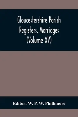 Gloucestershire Parish Registers. Căsătorii (Volumul Xv) - Gloucestershire Parish Registers. Marriages (Volume Xv)