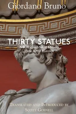 Treizeci de statui: O carte despre arta memoriei & arta invenției - Thirty Statues: A Book of the Art of Memory & the Art of Invention