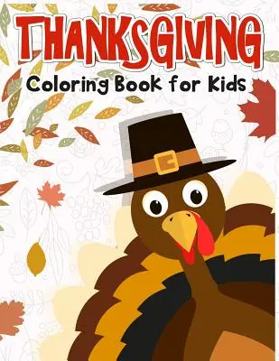 Thanksgiving Coloring Book for Kids: 50 de pagini de colorat de Ziua Recunoștinței pentru copii. - Thanksgiving Coloring Book for Kids: 50 Thanksgiving coloring pages for kids.