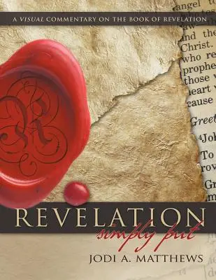 Apocalipsa, simplu spus: A Visual Commentary on the Book of Revelation (Un comentariu vizual al cărții Apocalipsa) - Revelation, Simply Put: A Visual Commentary on the Book of Revelation