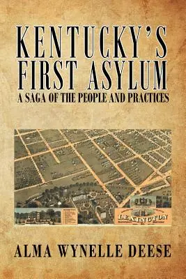 Primul azil din Kentucky: o saga a oamenilor și a practicilor - Kentucky's First Asylum: A Saga of the People and Practices