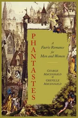 Phantastes: Un roman de zâne pentru bărbați și femei [Ediție ilustrată] - Phantastes: A Faerie Romance for Men and Women [Illustrated Edition]