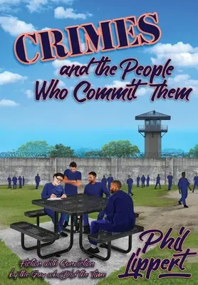 Crimele și oamenii care le comit: Fiction with Conviction by the Guy Who Did the Time - Crimes and the People Who Commit Them: Fiction with Conviction by the Guy Who Did the Time