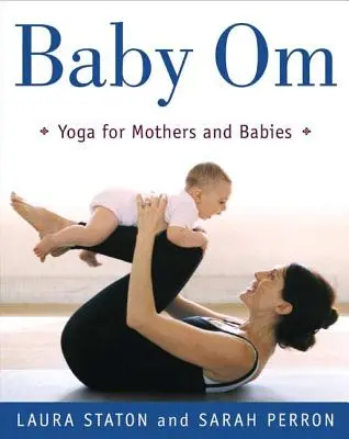 Baby Om: Yoga pentru mame și bebeluși - Baby Om: Yoga for Mothers and Babies