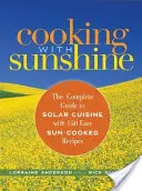 Gătit cu soare: Ghidul complet pentru bucătăria solară cu 150 de rețete ușor de gătit la soare - Cooking with Sunshine: The Complete Guide to Solar Cuisine with 150 Easy Sun-Cooked Recipes