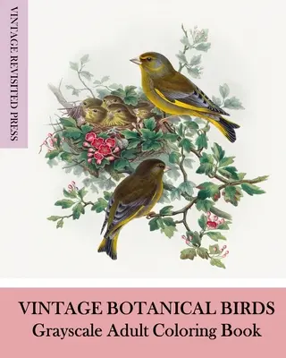 Păsări botanice de epocă: Grayscale Adult Coloring Book - Vintage Botanical Birds: Grayscale Adult Coloring Book
