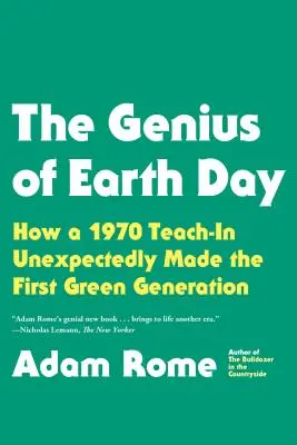 Geniul Zilei Pământului: How a 1970 Teach-In Unexpectedly Made the First Green Generation - The Genius of Earth Day: How a 1970 Teach-In Unexpectedly Made the First Green Generation