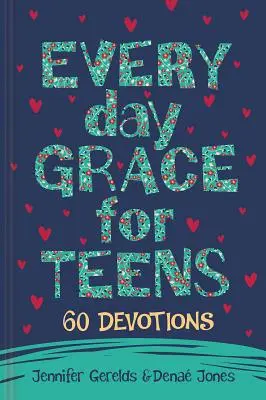Everyday Grace for Teens: 60 de devoțiuni - Everyday Grace for Teens: 60 Devotions