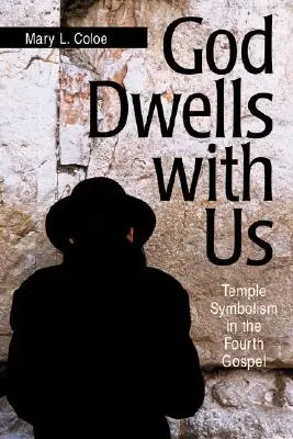 Dumnezeu locuiește cu noi: Simbolismul templului în Evanghelia a patra - God Dwells with Us: Temple Symbolism in the Fourth Gospel